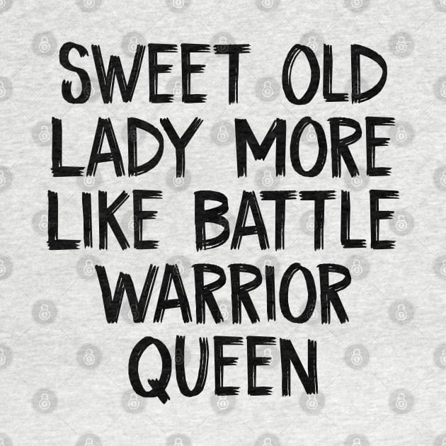 Sweet Old Lady More Like Battle Warrior Queen by TIHONA